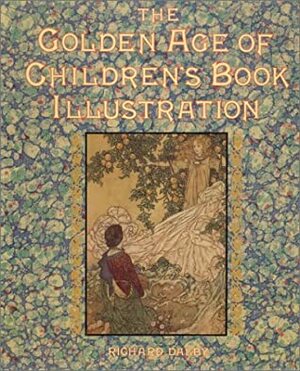 The Golden Age of Children's Book Illustration by Richard Dalby