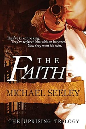 The Faith (The Uprising Trilogy) (Volume 1) by Michael Seeley
