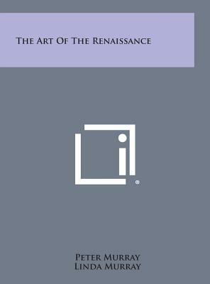 The Art of the Renaissance by Linda Murray, Peter Murray