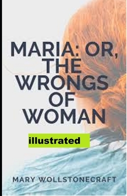 Maria: or, The Wrongs of Woman illustrated by Mary Wollstonecraft