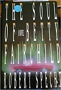 The Soul of Betty Fairchild by Robert Specht