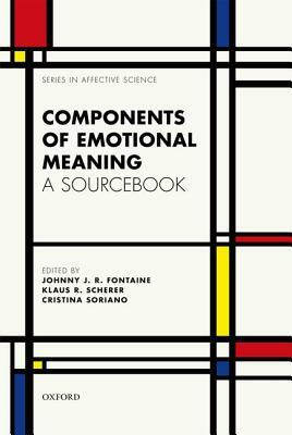 Components of Emotional Meaning: A Sourcebook by Klaus R. Scherer, Cristiana Soriano, Johnny J. R. Fontaine