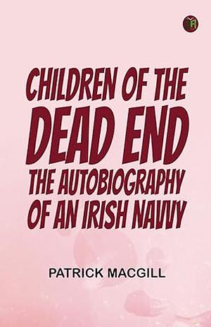 Children of the Dead End by Patrick MacGill