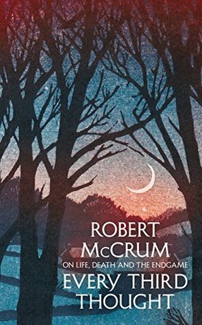Every Third Thought: On life, death and the endgame by Robert McCrum