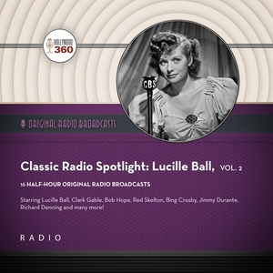 Classic Radio Spotlight: Lucille Ball, Vol. 2 by Black Eye Entertainment