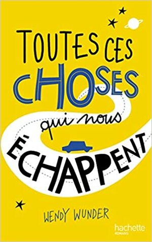 Toutes ces choses qui nous échappent by Wendy Wunder