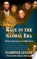 Race in the Global Era: African Americans at the Millennium by Clarence Lusane