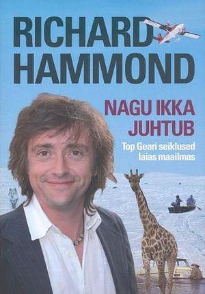 Nagu ikka juhtub. Top Geari seiklused laias maailmas by Richard Hammond, Raul Veede