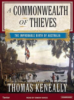 A Commonwealth of Thieves: The Improbable Birth of Australia by Thomas Keneally