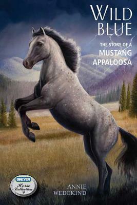 Wild Blue: The Story of a Mustang Appaloosa by Annie Wedekind