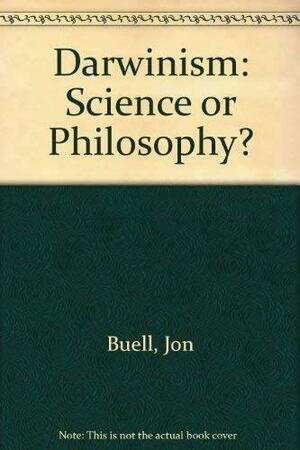 Darwinism, Science Or Philosophy?: Proceedings of a Symposium Entitled "Darwinism, Scientific Inference Or Philosophical Preference?" : Held on the Southern Methodist University Campus in Dallas, Texas, March 26-28, 1992 by Virginia Hearn, Jon Buell