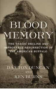 Blood Memory: The Tragic Decline and Improbable Resurrection of the American Buffalo by Dayton Duncan, Ken Burns