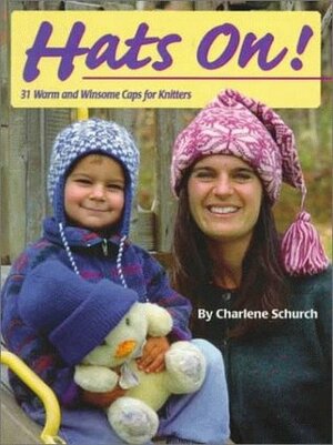 Hats On!: 31 Warm and Winsome Caps for Knitters by Charlene Schurch, Marie Litterer