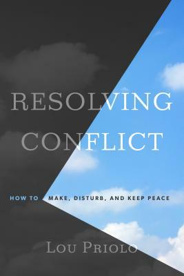 Resolving Conflict: How to Make, Disturb, and Keep Peace by Lou Priolo