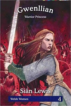Gwenllian: Warrior Princess by Sian Lewis