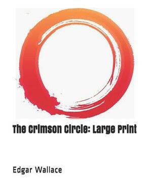 The Crimson Circle: Large Print by Edgar Wallace