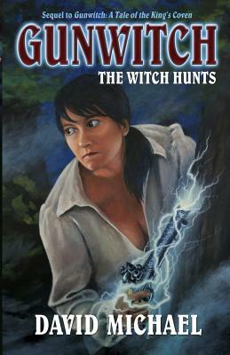 Gunwitch: The Witch Hunts by David Michael