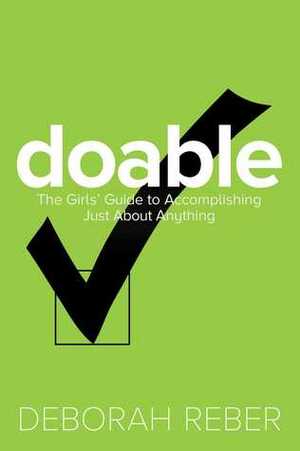 Doable: The Girls' Guide to Accomplishing Just About Anything by Deborah Reber