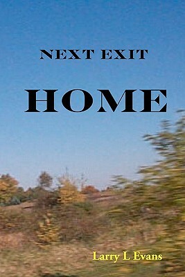 Next Exit, Home by Larry L. Evans