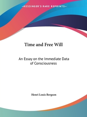 Time and Free Will: An Essay on the Immediate Data of Consciousness by Henri Bergson