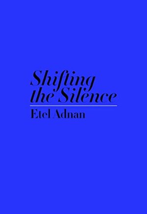 Shifting the Silence by Etel Adnan