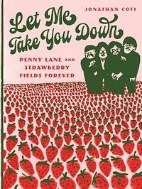 Let Me Take You Down: Penny Lane and Strawberry Fields Forever by Jonathan Cott
