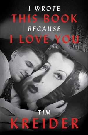 I Wrote This Book Because I Love You: Essays by Tim Kreider