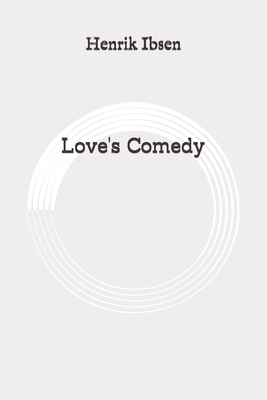 Love's Comedy: Original by Henrik Ibsen