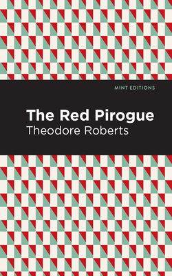 The Red Pirogue by Theodore Goodridge Roberts