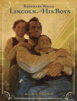 Lincoln and His Boys by P.J. Lynch, Rosemary Wells