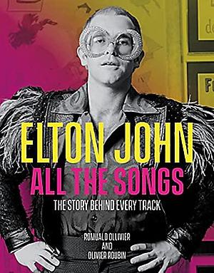 Elton John All the Songs: The Story Behind Every Track by Olivier Roubin, Romuald Ollivier