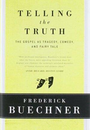 Telling the Truth: The Gospel as Tragedy, Comedy, and Fairy Tale by Frederick Buechner