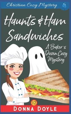 Haunts & Ham Sandwiches: Christian Cozy Mystery by Donna Doyle