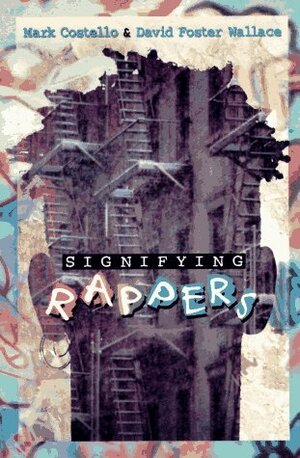 Signifying Rappers: Rap and Race in the Urban Present by David Foster Wallace, Mark Costello