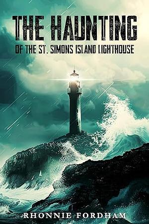 The Haunting of the St. Simons Island Lighthouse by Rhonnie Fordham