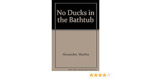 No Ducks in Our Bathtub by Martha Alexander