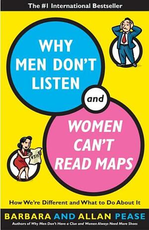 Why Men Don't Listen and Women Can't Read Maps by Barbara Pease, Allan Pease