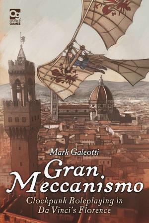 Gran Meccanismo - Clockpunk Roleplaying in Da Vinci's Florence by Mark Galeotti