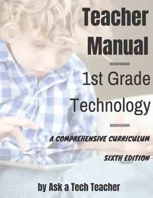 1st Grade Technology: A Comprehensive Curriculum by Ask a. Tech Teacher