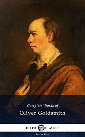 Complete Works of Oliver Goldsmith by Oliver Goldsmith