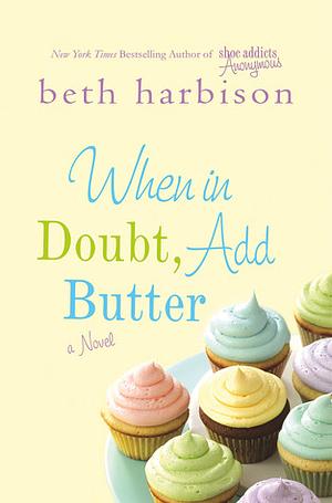 When in Doubt, Add Butter by Beth Harbison
