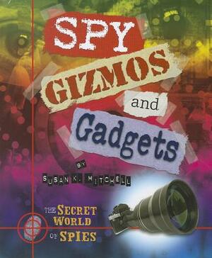 Spy Gizmos and Gadgets by Susan K. Mitchell