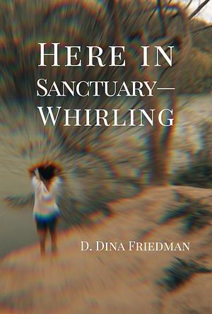 Here in Sanctuary-Whirling by Dina Friedman