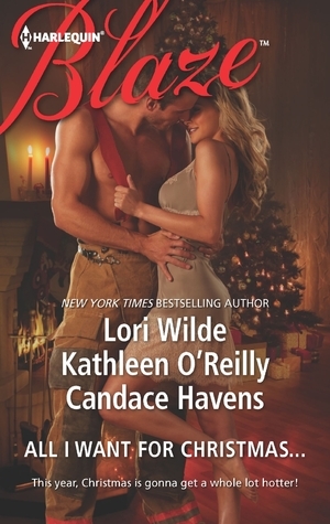 All I Want For Christmas...: Christmas Kisses / Baring It All / A Hot December Night by Lori Wilde, Kathleen O'Reilly, Candace Havens