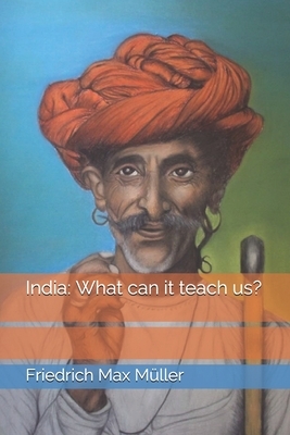 India: What can it teach us? by Friedrich Max Müller