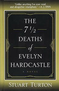 The 7½ Deaths of Evelyn Hardcastle by Stuart Turton