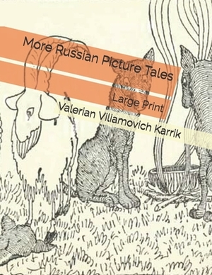 More Russian Picture Tales: Large Print by Valerian Viliamovich Karrik