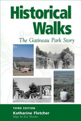 Historical Walks: The Gatineau Park Story by Katharine Fletcher