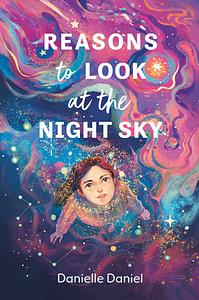 Reasons to Look at the Night Sky by Danielle Daniel