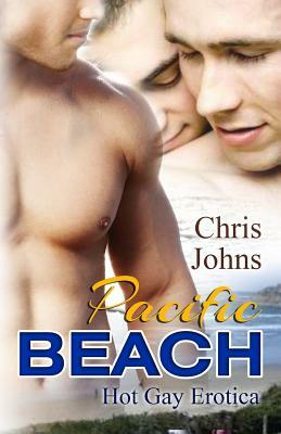 Pacific Beach: Hot Gay Erotica by Chris Johns